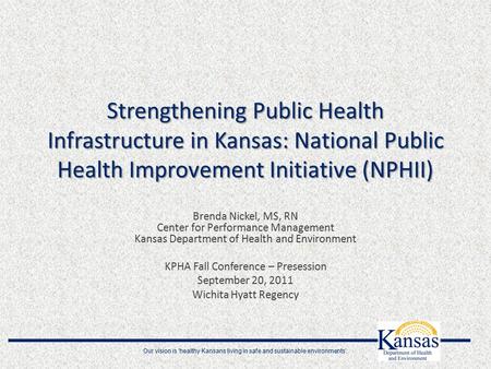Our vision is 'healthy Kansans living in safe and sustainable environments'. Strengthening Public Health Infrastructure in Kansas: National Public Health.