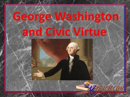 George Washington and Civic Virtue .
