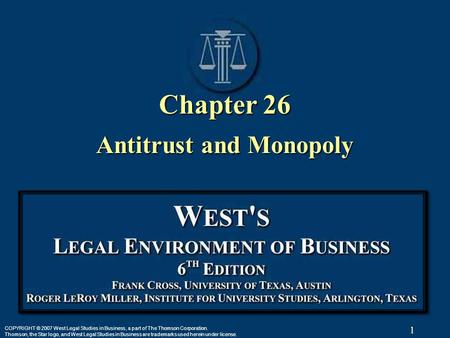 1 COPYRIGHT © 2007 West Legal Studies in Business, a part of The Thomson Corporation. Thomson, the Star logo, and West Legal Studies in Business are trademarks.