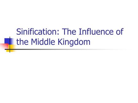 Sinification: The Influence of the Middle Kingdom.