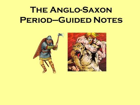 The Anglo-Saxon Period—Guided Notes