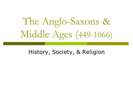 The Anglo-Saxons & Middle Ages ( )