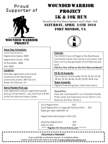 Wounded Warrior Project 5K & 10K Run Hosted by the Fort Monroe Spouses’ and Civilians’ Club Saturday, April 24th 2010 Fort Monroe, VA Race Day Schedule: