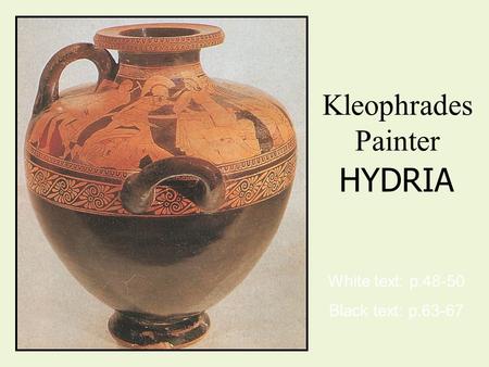 Kleophrades Painter HYDRIA White text: p.48-50 Black text: p.63-67.