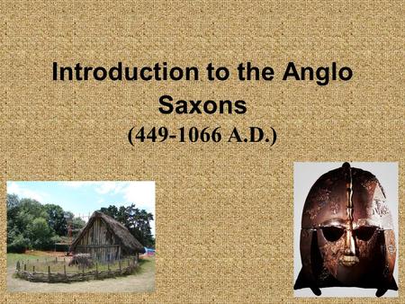 Introduction to the Anglo Saxons ( A.D.)