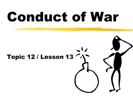 Conduct of War Topic 12 / Lesson 13. Conduct of War Reading Assignment: Ethics for the Military Leader pages 411-472 / 2nd edition Fundamentals of Naval.