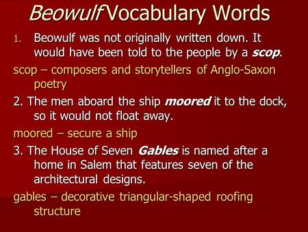 Beowulf Vocabulary Words 1. Beowulf was not originally written down. It would have been told to the people by a scop. scop – composers and storytellers.