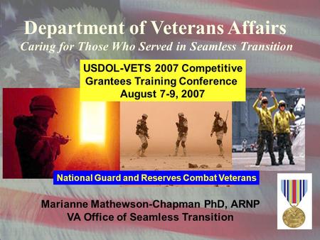 1 UNCLASSIFIED Department of Veterans Affairs Caring for Those Who Served in Seamless Transition Marianne Mathewson-Chapman PhD, ARNP VA Office of Seamless.
