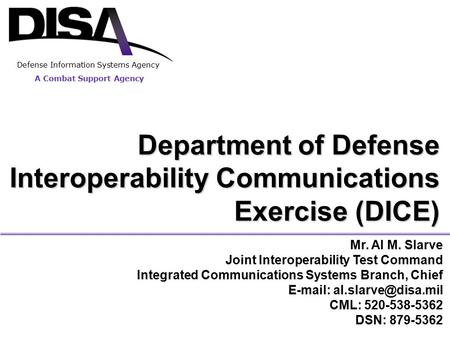 1 Mr. Al M. Slarve Joint Interoperability Test Command Integrated Communications Systems Branch, Chief   CML: 520-538-5362 DSN: