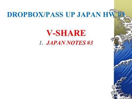 DROPBOX/PASS UP JAPAN HW #3 V-SHARE 1.JAPAN NOTES #3.