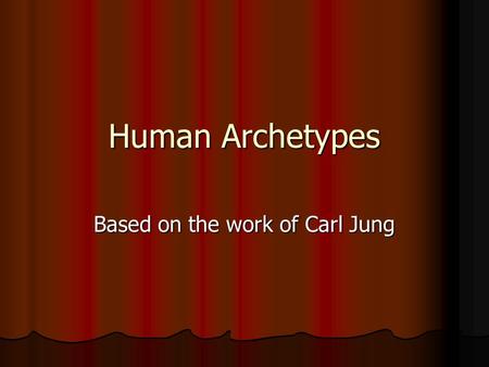 Human Archetypes Based on the work of Carl Jung. What is an Archetype? An archetype in literature is the stereotypical representation of human behavior.