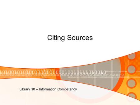 Citing Sources Library 10 – Information Competency.