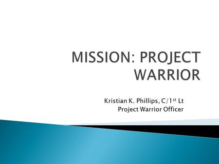 Kristian K. Phillips, C/1 st Lt Project Warrior Officer.