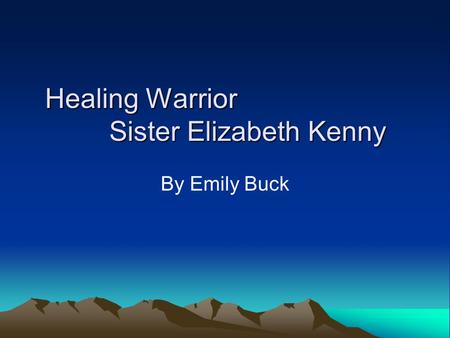 Healing Warrior Sister Elizabeth Kenny By Emily Buck.