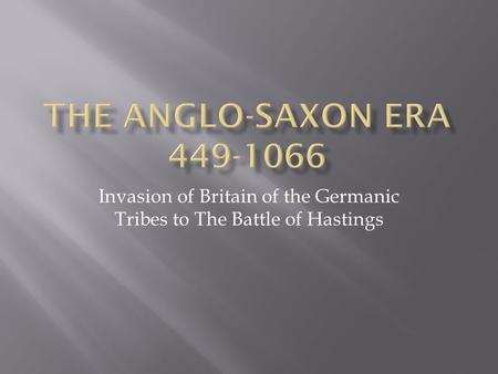 Invasion of Britain of the Germanic Tribes to The Battle of Hastings