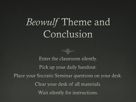 Objectives  We will be able to: justify the development of multiple themes throughout Beowulf by selecting support from the poem.  We will be able to: