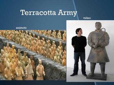 Terracotta Army animoto video  T he Terracotta Warriors are the most significant archaeology find of the 20th century. The Warriors were made to fight.