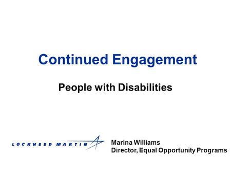 Continued Engagement People with Disabilities Marina Williams Director, Equal Opportunity Programs.