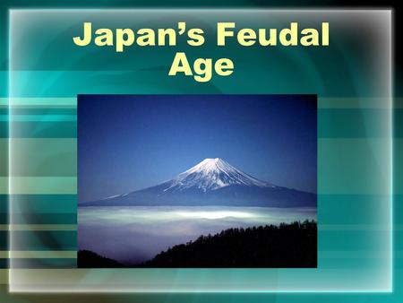 Japan’s Feudal Age. Japanese Feudalism Emerges Due to a struggle for power within armies-a feudal system in Japan evolved Just like in medieval Europe-this.