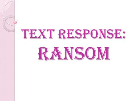 Text Response: Ransom. by David Malouf.…… Characters: Priam: father of Hector – husband of Hecuba - an elderly king of Troy.