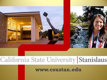 Www.csustan.edu. 2 Hours away from: Sacramento & San Francisco 5 Hours away from: Los Angeles Ideal Location We are located in the heart of the Central.