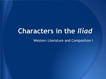 Characters in the Iliad Western Literature and Composition I.