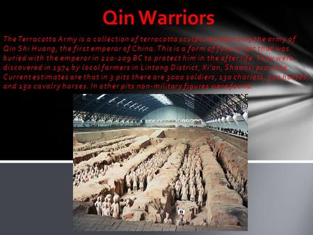 Qin Warriors The Terracotta Army is a collection of terracotta sculptures depicting the army of Qin Shi Huang, the first emperor of China. This is a form.