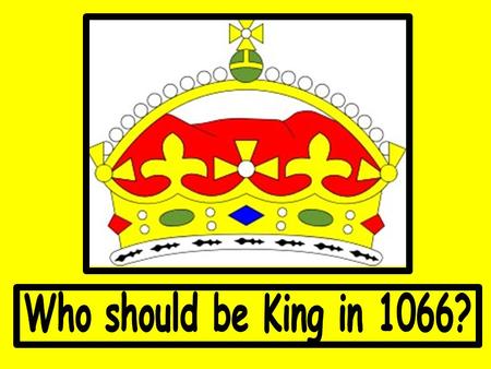 Who should be King in 1066?.