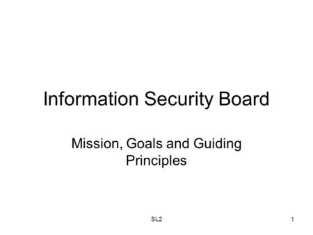 SL21 Information Security Board Mission, Goals and Guiding Principles.