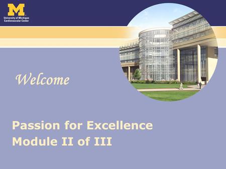 Welcome Passion for Excellence Module II of III. Our Passion for Excellence Module I Setting the foundation – Mission – Vision – Core Values Hearing from.