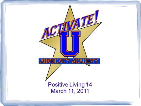 Positive Living 14 March 11, 2011. You spoke, we listened! More time for open discussion. Keep meeting on schedule. Record unplanned issues that arise,