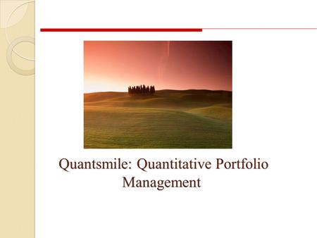 Quantsmile: Quantitative Portfolio Management Quantsmile: Quantitative Portfolio Management.