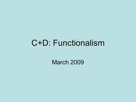 C+D: Functionalism March 2009. The functions of deviance Looks for the source of deviance in the nature of society rather than in the individual. Functionalists.