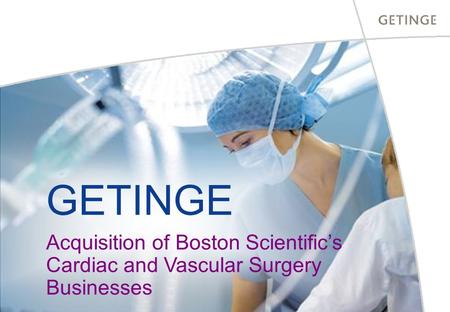 GETINGE Acquisition of Boston Scientific’s Cardiac and Vascular Surgery Businesses.