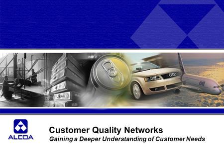 Customer Quality Networks Gaining a Deeper Understanding of Customer Needs.