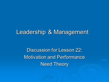 Leadership & Management Discussion for Lesson 22: Motivation and Performance Need Theory.