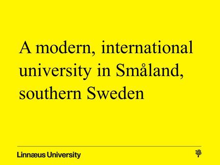 A modern, international university in Småland, southern Sweden.