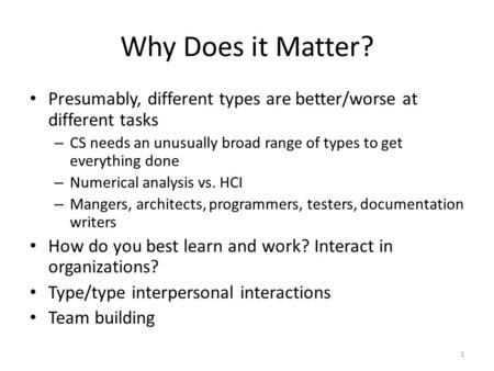 Why Does it Matter? Presumably, different types are better/worse at different tasks – CS needs an unusually broad range of types to get everything done.
