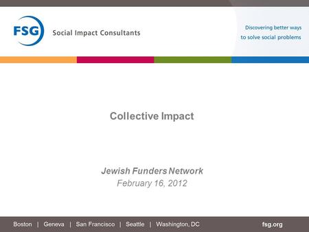 Jewish Funders Network February 16, 2012 Collective Impact.