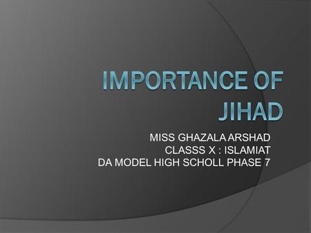 MISS GHAZALA ARSHAD CLASSS X : ISLAMIAT DA MODEL HIGH SCHOLL PHASE 7.