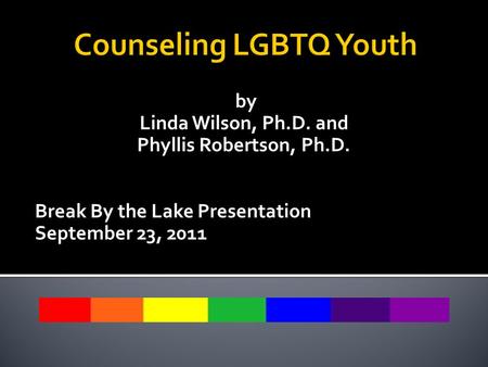 By Linda Wilson, Ph.D. and Phyllis Robertson, Ph.D. Break By the Lake Presentation September 23, 2011.