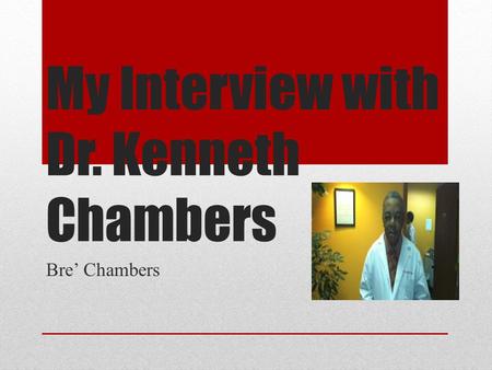 My Interview with Dr. Kenneth Chambers Bre’ Chambers.