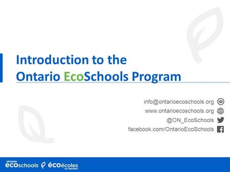 Introduction to the Ontario EcoSchools Program facebook.com/OntarioEcoSchools.
