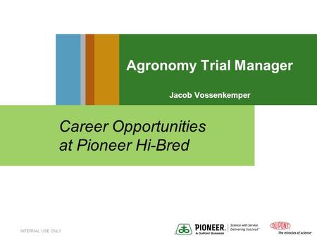 INTERNAL USE ONLY Agronomy Trial Manager Jacob Vossenkemper Career Opportunities at Pioneer Hi-Bred.