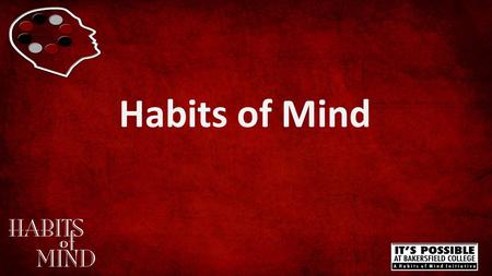 Habits of Mind. I, we, all of BC, want you to succeed in this class and at BC. Success takes energy, planning, and strategies for both the expected challenges.