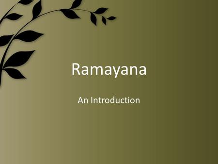 Ramayana An Introduction. Dharma Dharma is the practice of virtue, the living of an ethical and ritually correct life. The definition of what is virtuous,