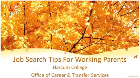Job Search Tips For Working Parents Harcum College Office of Career & Transfer Services.