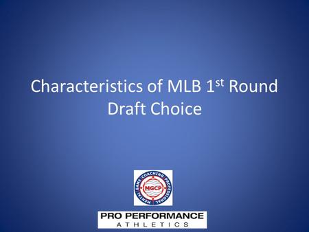 Characteristics of MLB 1 st Round Draft Choice. Predicting Success at MLB Level  Scientific Approach  Multitude of factors  Physical  Scouting Reports.