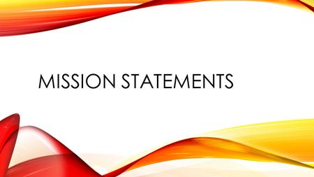 MISSION STATEMENTS. PERSONAL MISSION STATEMENT A description that states what your life is about.