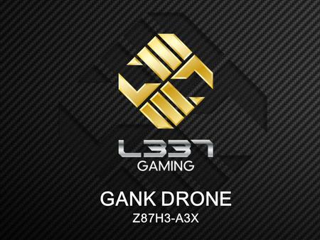 GANK DRONE Z87H3-A3X. What is L337 “L337” The term L337 (LEET) is derived from ELITE. The leet alphabet is a specialized form of symbolic writing. The.